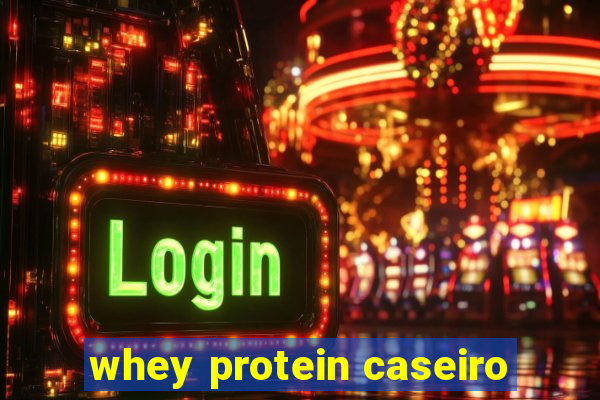 whey protein caseiro